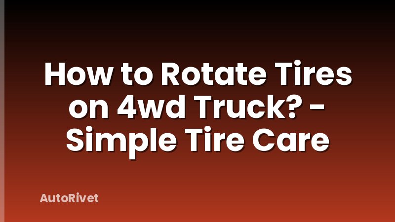 How to Rotate Tires on 4wd Truck? - Simple Tire Care