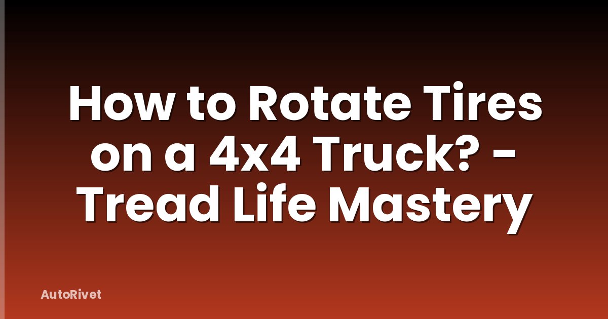 How to Rotate Tires on a 4x4 Truck? - Tread Life Mastery