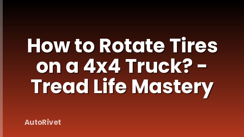 How to Rotate Tires on a 4x4 Truck? - Tread Life Mastery
