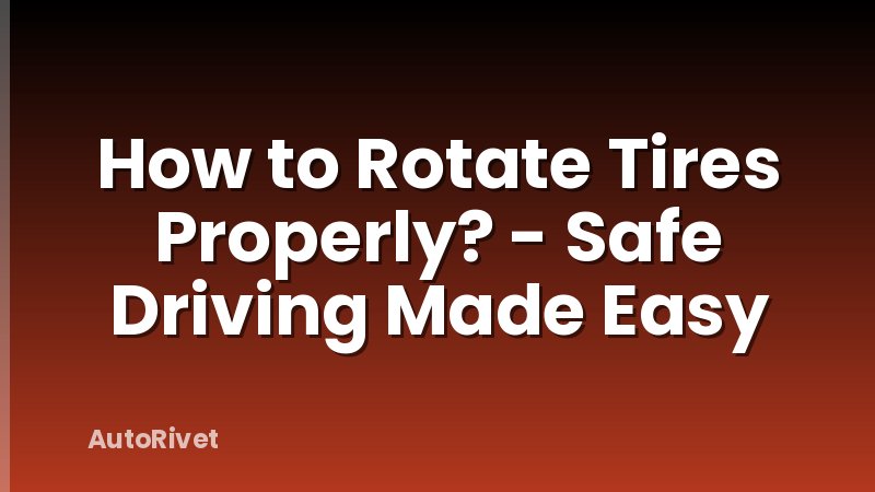 How to Rotate Tires Properly? - Safe Driving Made Easy