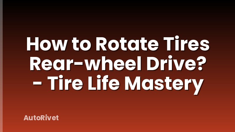 How to Rotate Tires Rear-wheel Drive? - Tire Life Mastery