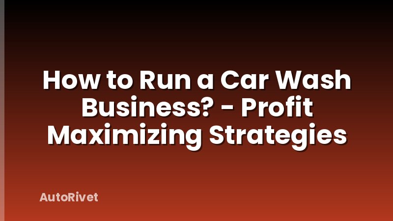 How to Run a Car Wash Business? - Profit Maximizing Strategies