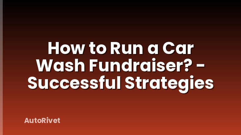 How to Run a Car Wash Fundraiser? - Successful Strategies