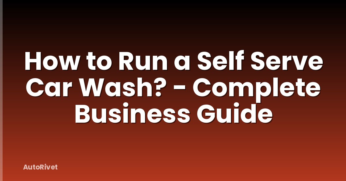 How to Run a Self Serve Car Wash? - Complete Business Guide