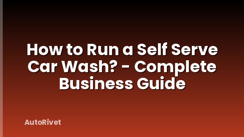 How to Run a Self Serve Car Wash? - Complete Business Guide