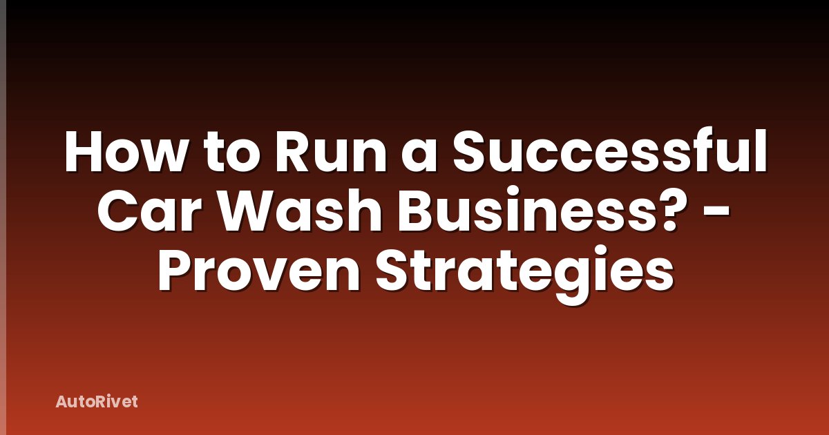How to Run a Successful Car Wash Business? - Proven Strategies