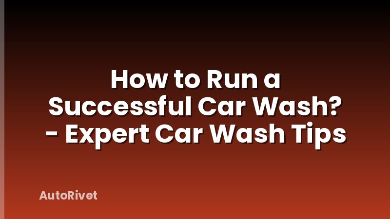 How to Run a Successful Car Wash? - Expert Car Wash Tips