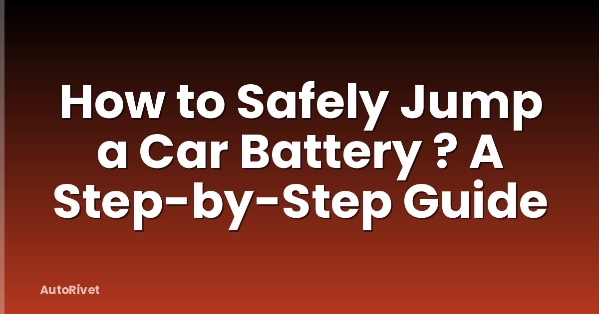 How to Safely Jump a Car Battery ? A Step-by-Step Guide