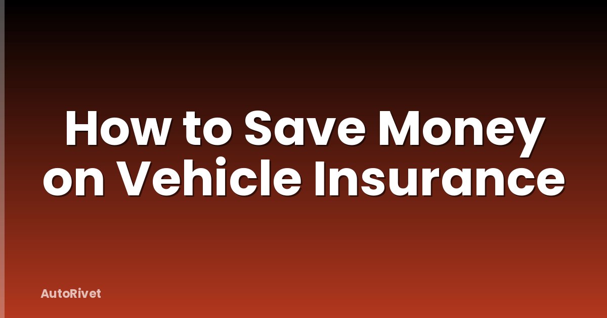 How to Save Money on Vehicle Insurance