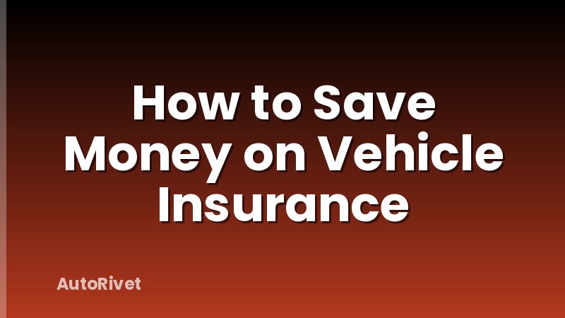 How to Save Money on Vehicle Insurance