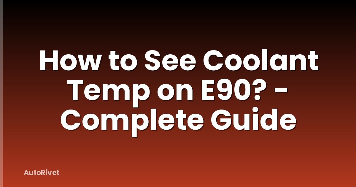 How to See Coolant Temp on E90? - Complete Guide