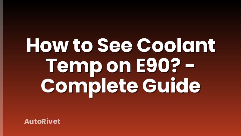 How to See Coolant Temp on E90? - Complete Guide