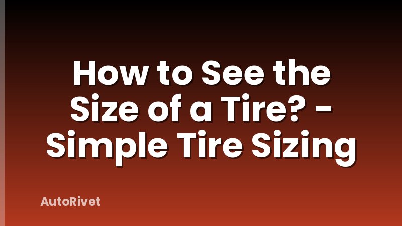 How to See the Size of a Tire? - Simple Tire Sizing