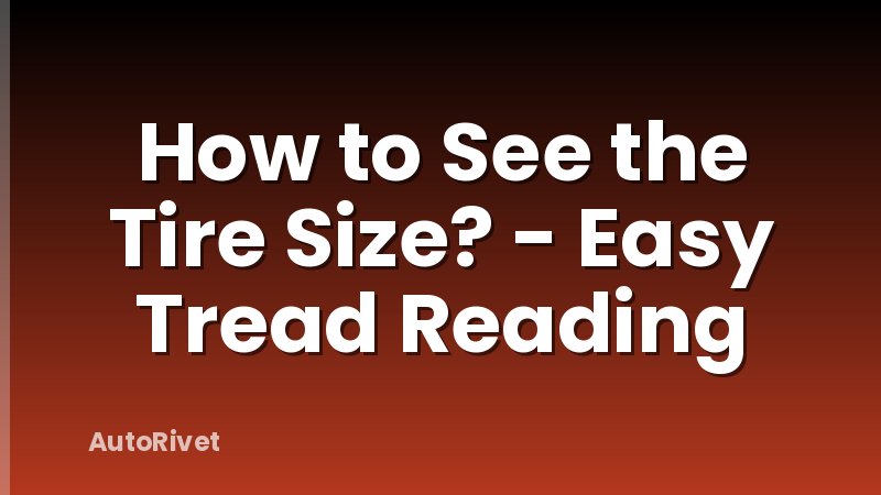 How to See the Tire Size? - Easy Tread Reading