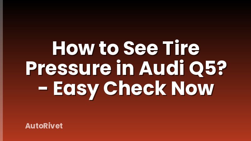 How to See Tire Pressure in Audi Q5? - Easy Check Now