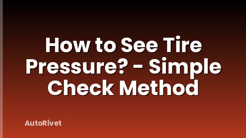 How to See Tire Pressure? - Simple Check Method
