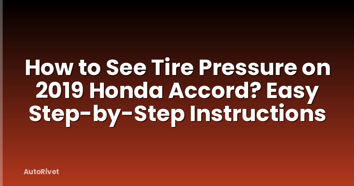 How to See Tire Pressure on 2019 Honda Accord? Easy Step-by-Step Instructions