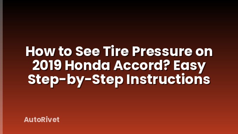 How to See Tire Pressure on 2019 Honda Accord? Easy Step-by-Step Instructions