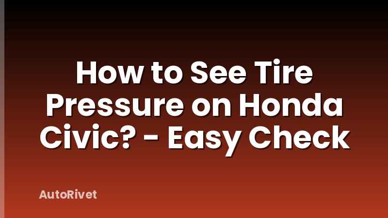 How to See Tire Pressure on Honda Civic? - Easy Check