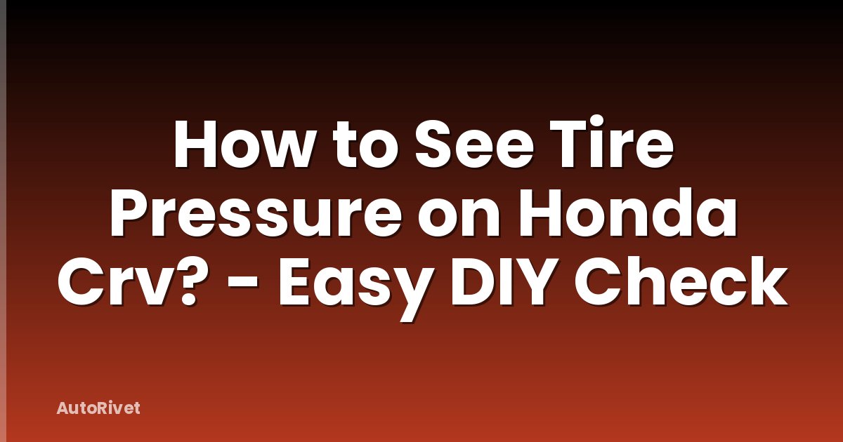 How to See Tire Pressure on Honda Crv? - Easy DIY Check