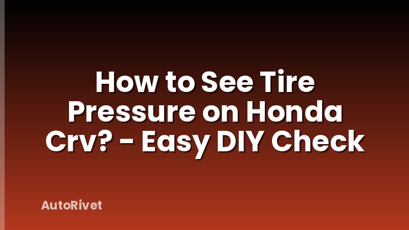 How to See Tire Pressure on Honda Crv? - Easy DIY Check