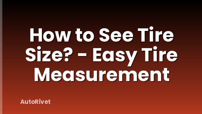 How to See Tire Size? - Easy Tire Measurement