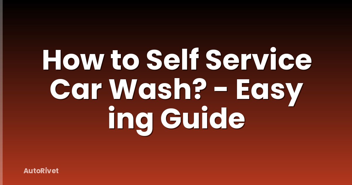 How to Self Service Car Wash? - Easy ing Guide