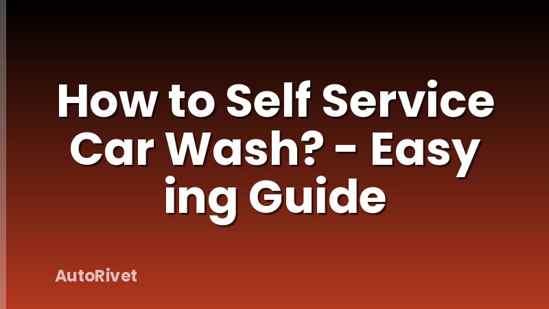 How to Self Service Car Wash? - Easy ing Guide