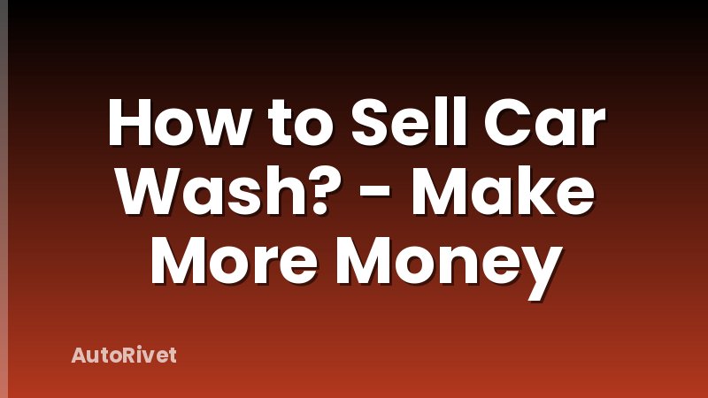 How to Sell Car Wash? - Make More Money
