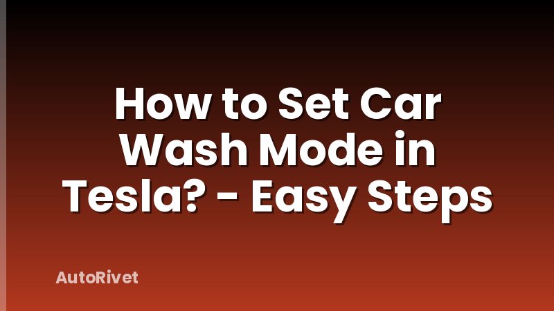How to Set Car Wash Mode in Tesla? - Easy Steps