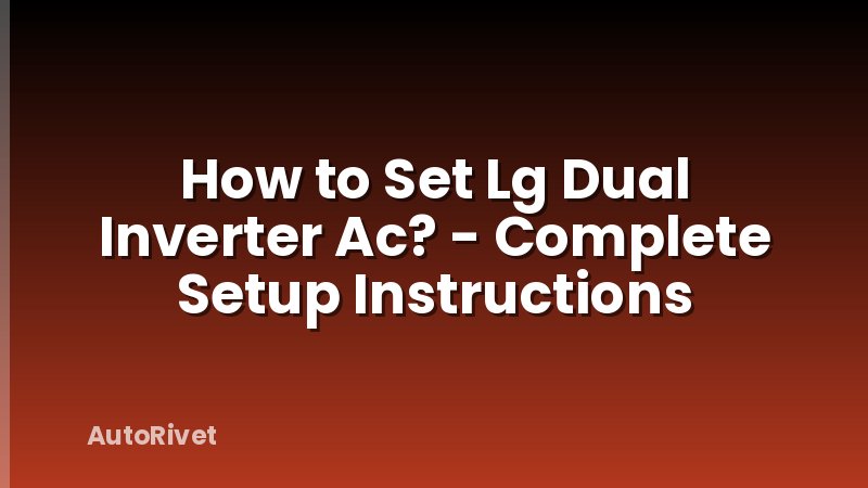 How to Set Lg Dual Inverter Ac? - Complete Setup Instructions