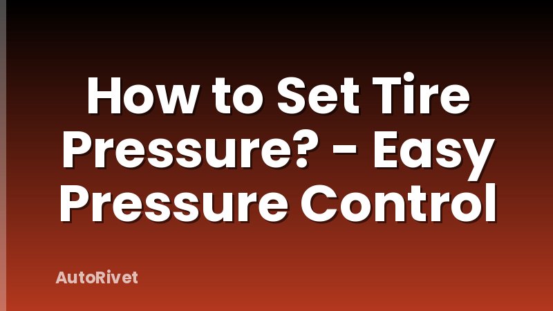 How to Set Tire Pressure? - Easy Pressure Control