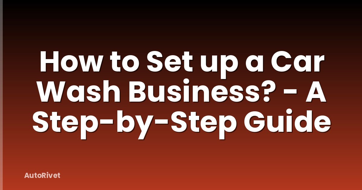 How to Set up a Car Wash Business? - A Step-by-Step Guide