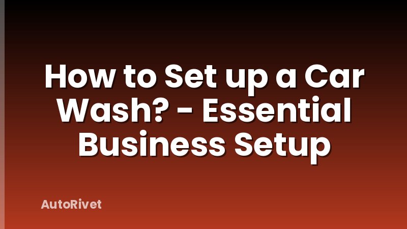 How to Set up a Car Wash? - Essential Business Setup
