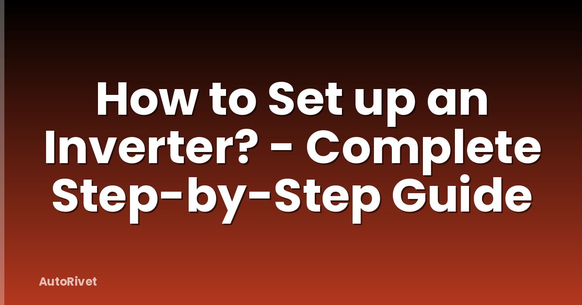 How to Set up an Inverter? - Complete Step-by-Step Guide