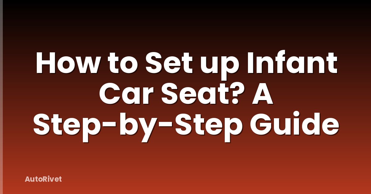 How to Set up Infant Car Seat? A Step-by-Step Guide