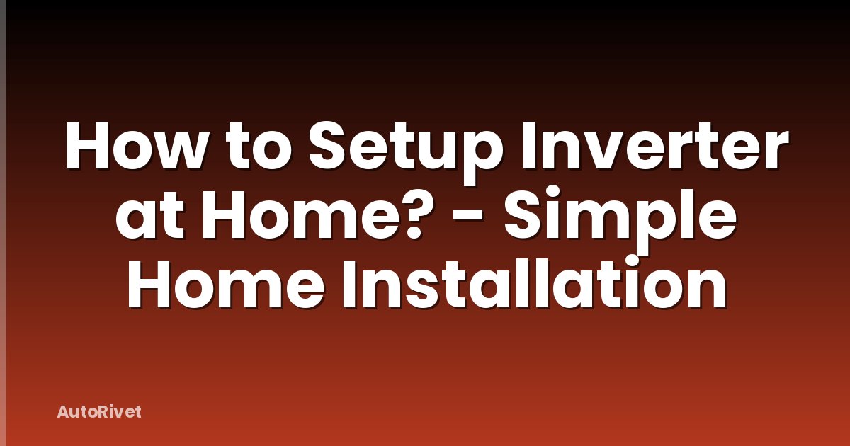 How to Setup Inverter at Home? - Simple Home Installation