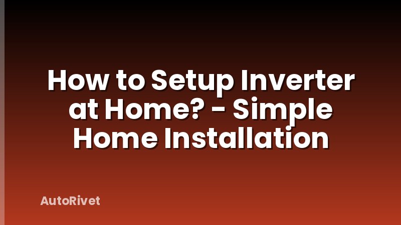 How to Setup Inverter at Home? - Simple Home Installation