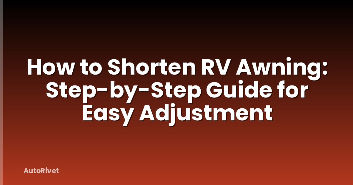 How to Shorten RV Awning: Step-by-Step Guide for Easy Adjustment