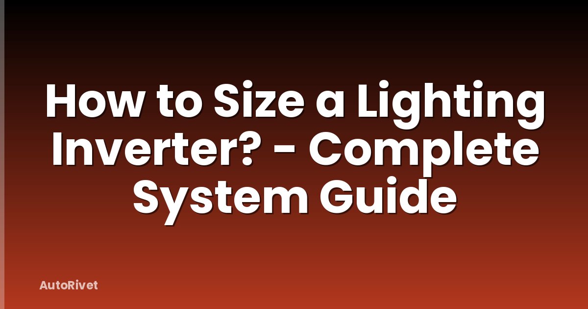How to Size a Lighting Inverter? - Complete System Guide