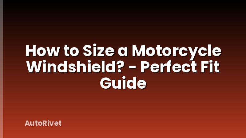 How to Size a Motorcycle Windshield? - Perfect Fit Guide