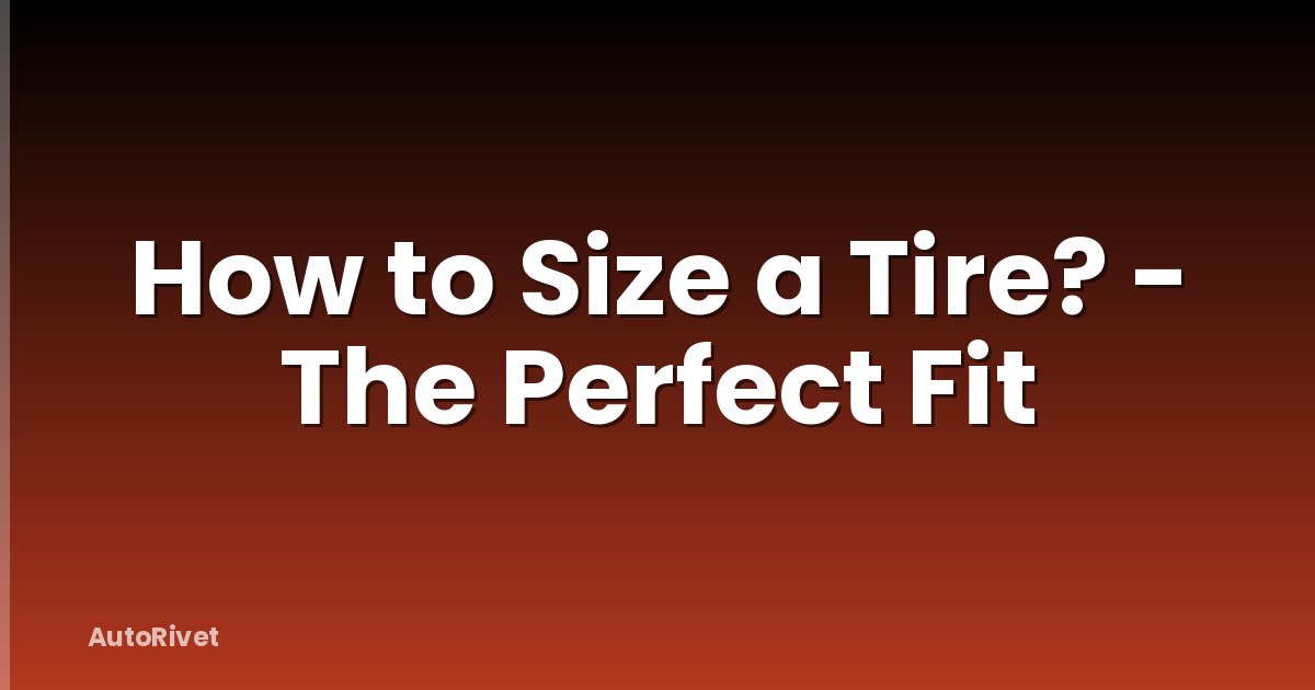 How to Size a Tire? - The Perfect Fit