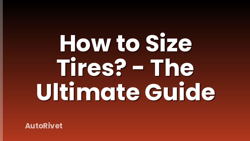 How to Size Tires? - The Ultimate Guide