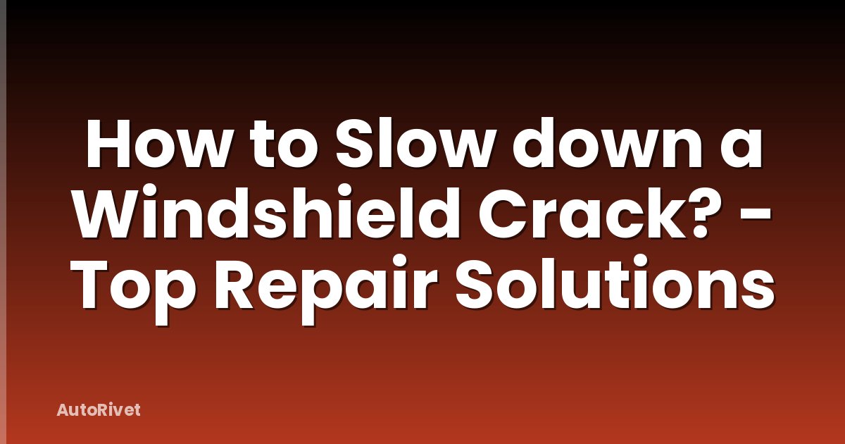 How to Slow down a Windshield Crack? - Top Repair Solutions