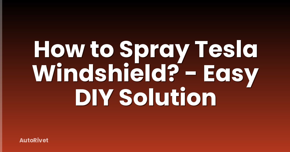 How to Spray Tesla Windshield? - Easy DIY Solution