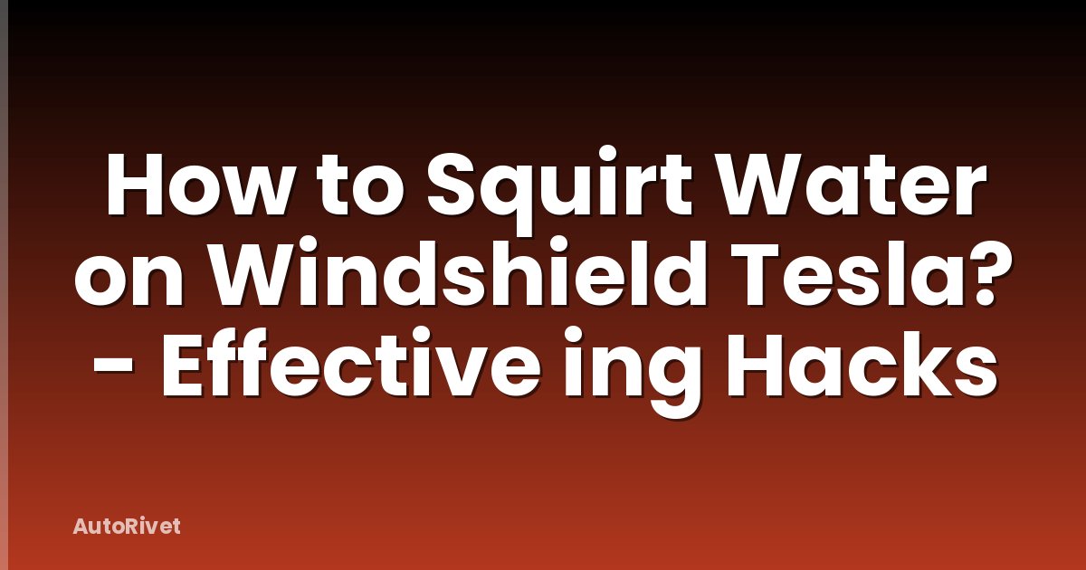 How to Squirt Water on Windshield Tesla? - Effective ing Hacks