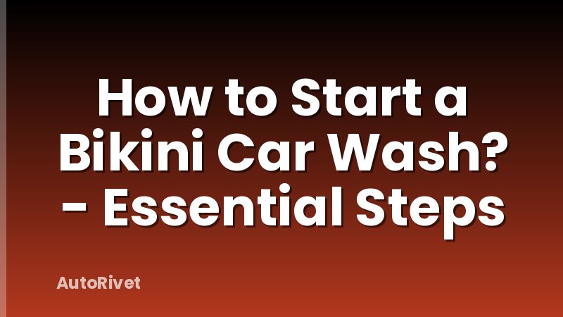 How to Start a Bikini Car Wash? - Essential Steps