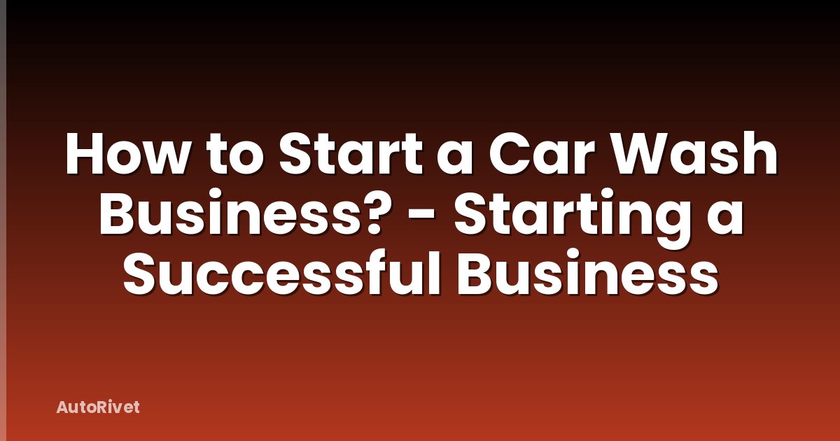 How to Start a Car Wash Business? - Starting a Successful Business