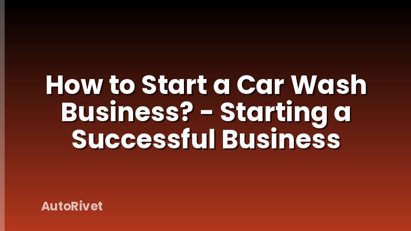 How to Start a Car Wash Business? - Starting a Successful Business