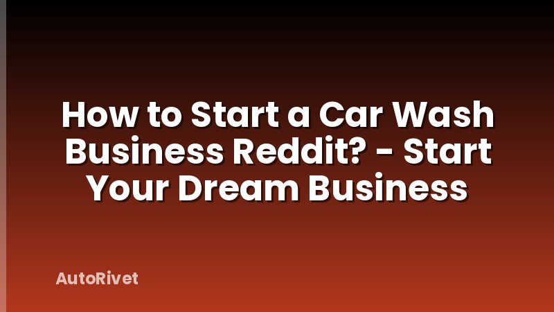 How to Start a Car Wash Business Reddit? - Start Your Dream Business
